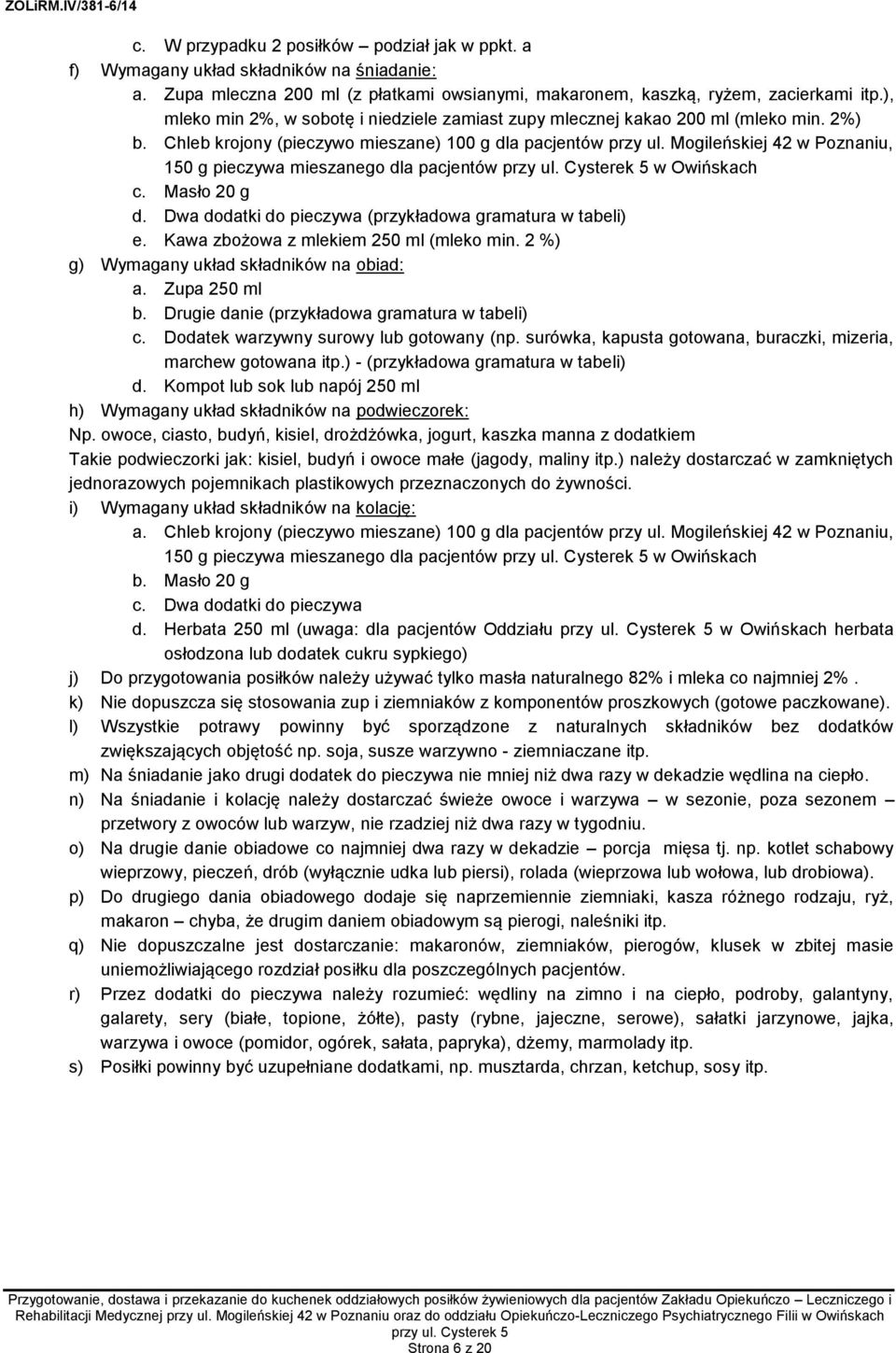 Mogileńskiej 42 w Poznaniu, 150 g pieczywa mieszanego dla pacjentów w Owińskach c. Masło 20 g d. Dwa dodatki do pieczywa (przykładowa gramatura w tabeli) e. Kawa zbożowa z mlekiem 250 ml (mleko min.