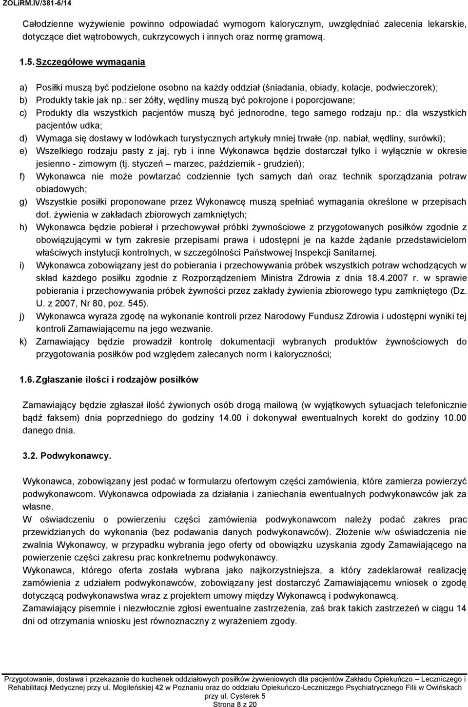 : ser żółty, wędliny muszą być pokrojone i poporcjowane; c) Produkty dla wszystkich pacjentów muszą być jednorodne, tego samego rodzaju np.