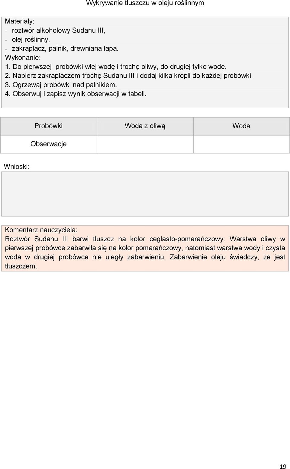 Ogrzewaj probówki nad palnikiem. 4. Obserwuj i zapisz wynik obserwacji w tabeli.