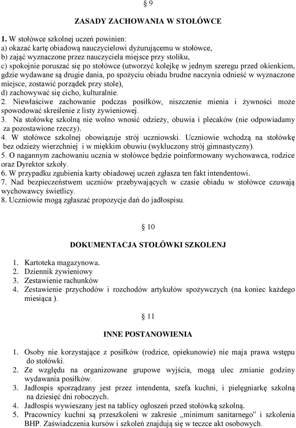 (utworzyć kolejkę w jednym szeregu przed okienkiem, gdzie wydawane są drugie dania, po spożyciu obiadu brudne naczynia odnieść w wyznaczone miejsce, zostawić porządek przy stole), d) zachowywać się