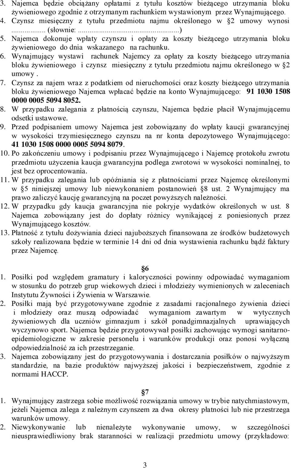 Najemca dokonuje wpłaty czynszu i opłaty za koszty bieżącego utrzymania bloku żywieniowego do dnia wskazanego na rachunku. 6.