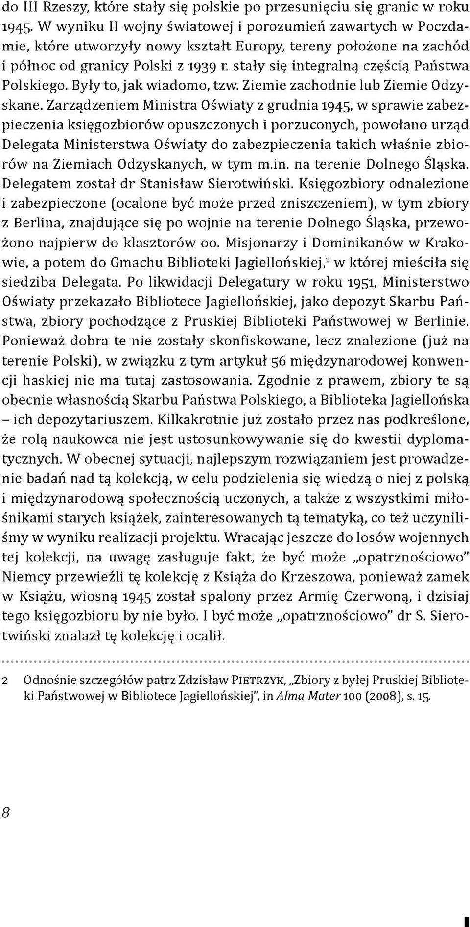 stały się integralną częścią Państwa Polskiego. Były to, jak wiadomo, tzw. Ziemie zachodnie lub Ziemie Odzyskane.