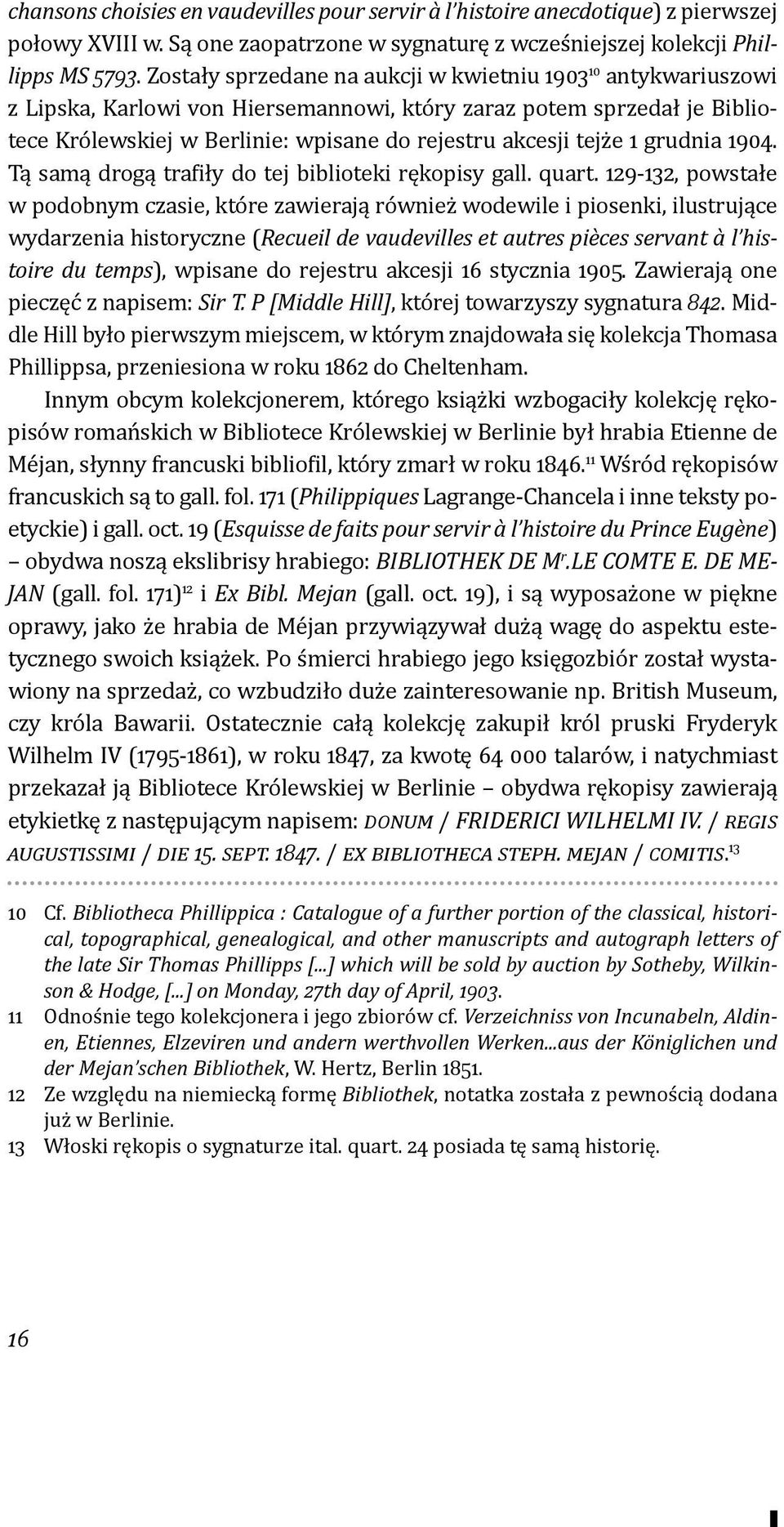 1 grudnia 1904. Tą samą drogą trafiły do tej biblioteki rękopisy gall. quart.