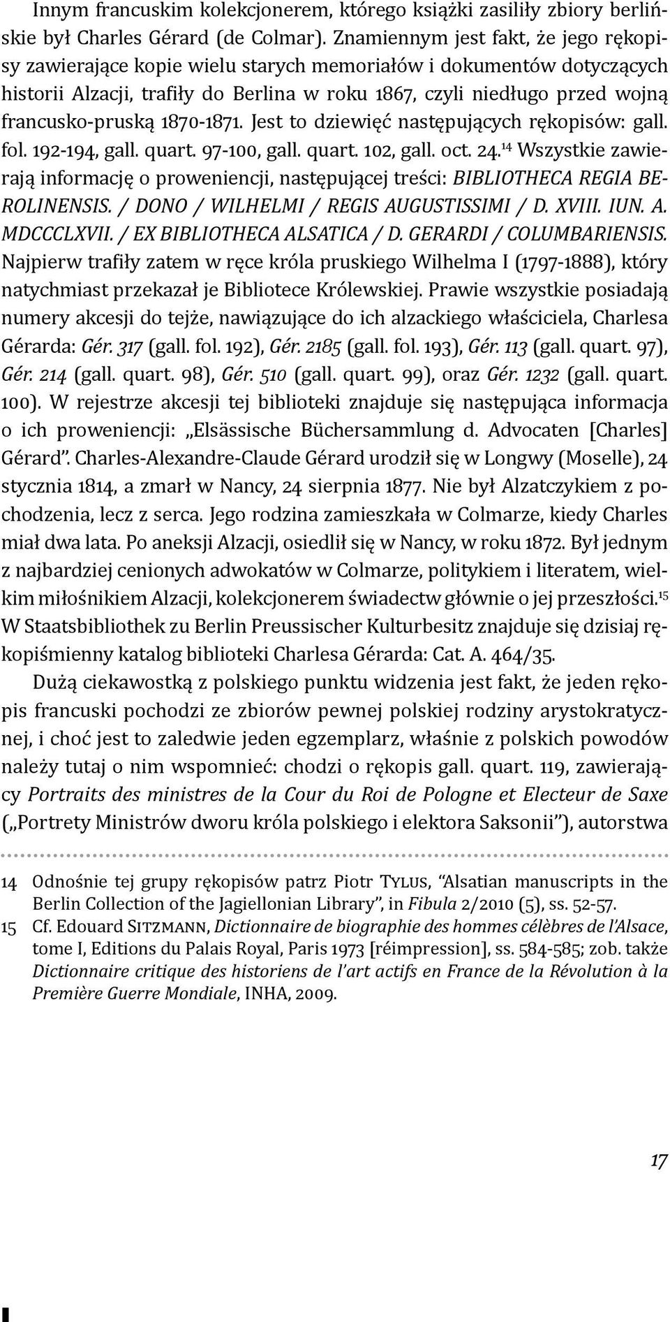 francusko-pruską 1870-1871. Jest to dziewięć następujących rękopisów: gall. fol. 192-194, gall. quart. 97-100, gall. quart. 102, gall. oct. 24.