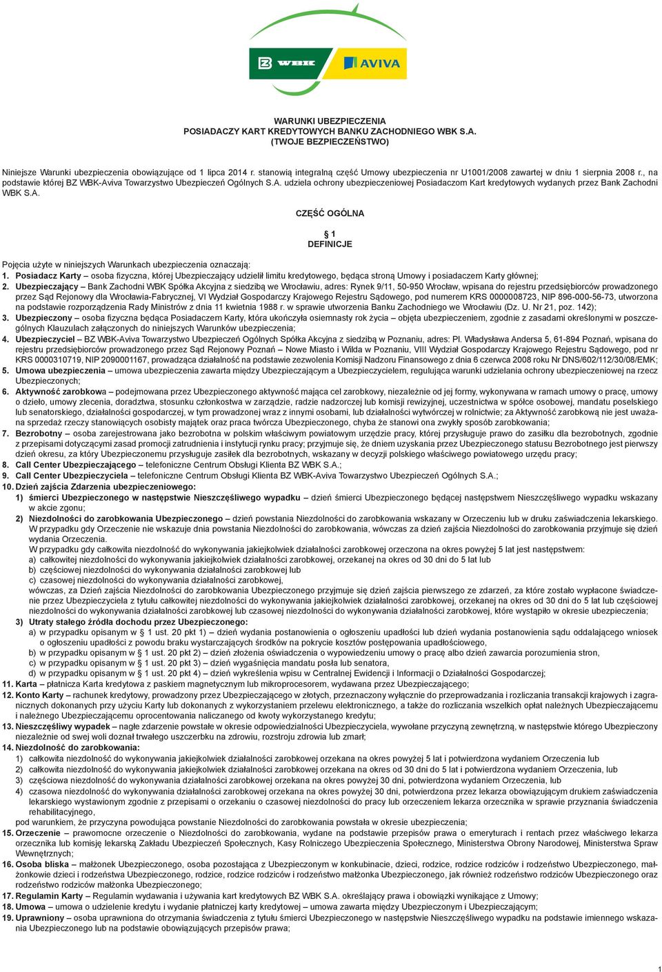 iva Towarzystwo Ubezpieczeń Ogólnych S.A. udziela ochrony ubezpieczeniowej Posiadaczom Kart kredytowych wydanych przez Bank Zachodni WBK S.A. CZĘŚĆ OGÓLNA DEFINICJE Pojęcia użyte w niniejszych Warunkach ubezpieczenia oznaczają: 1.