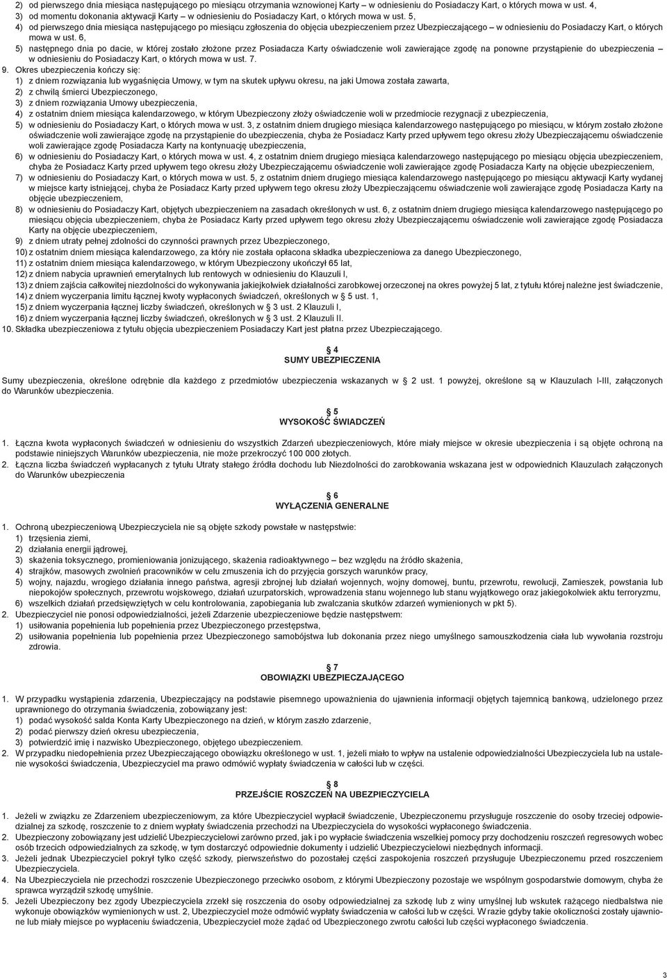 5, 4) od pierwszego dnia miesiąca następującego po miesiącu zgłoszenia do objęcia ubezpieczeniem przez Ubezpieczającego w odniesieniu do Posiadaczy Kart, o których mowa w ust.