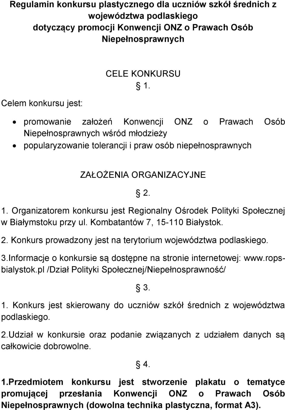 Organizatorem konkursu jest Regionalny Ośrodek Polityki Społecznej w Białymstoku przy ul. Kombatantów 7, 15-110 Białystok. 2. Konkurs prowadzony jest na terytorium województwa podlaskiego. 3.