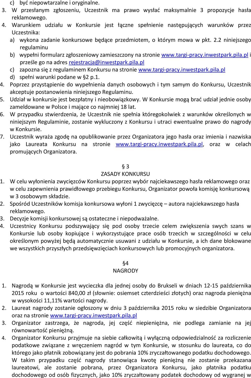 2 niniejszego regulaminu b) wypełni formularz zgłoszeniowy zamieszczony na stronie www.targi-pracy.inwestpark.pila.pl i prześle go na adres rejestracja@inwestpark.pila.pl c) zapozna się z regulaminem Konkursu na stronie www.