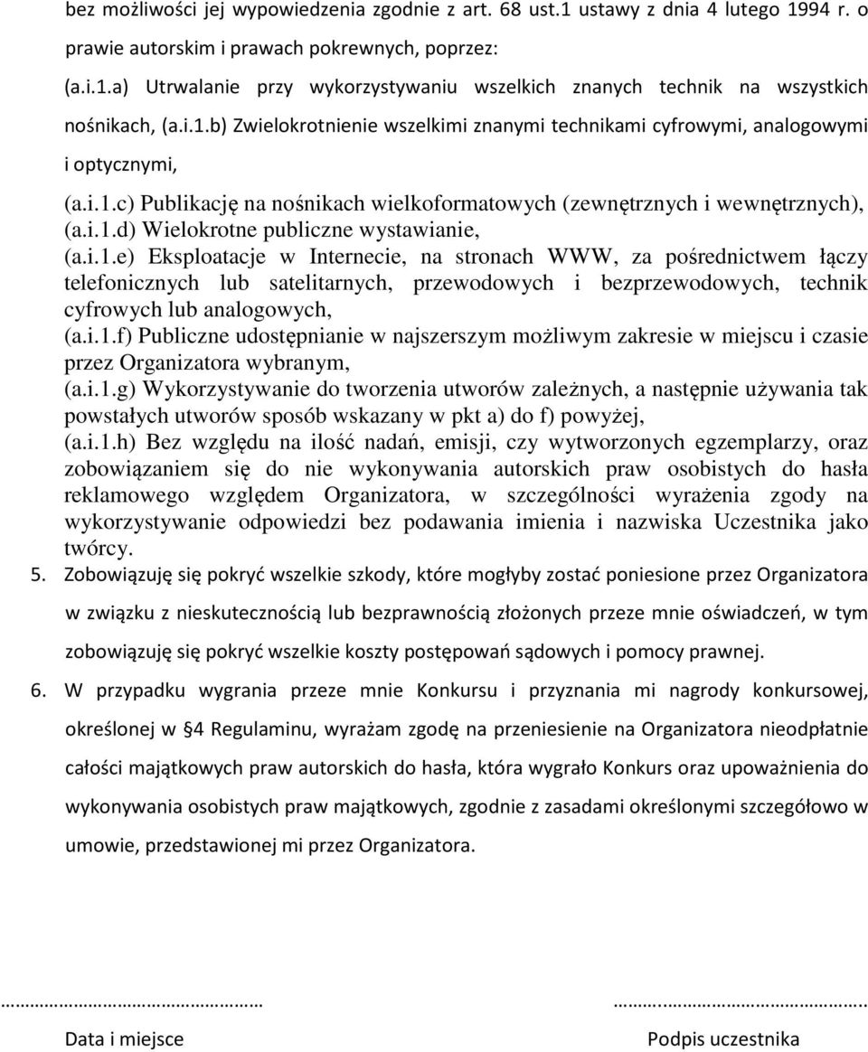 i.1.e) Eksploatacje w Internecie, na stronach WWW, za pośrednictwem łączy telefonicznych lub satelitarnych, przewodowych i bezprzewodowych, technik cyfrowych lub analogowych, (a.i.1.f) Publiczne udostępnianie w najszerszym możliwym zakresie w miejscu i czasie przez Organizatora wybranym, (a.