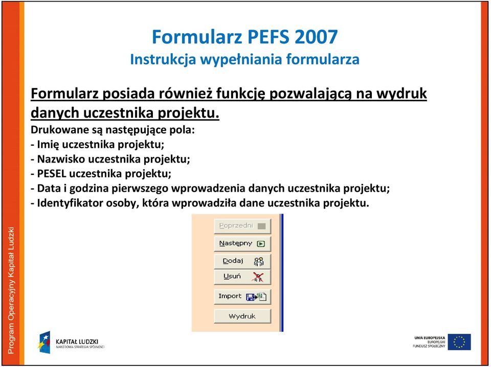 Drukowane są następujące pola: - Imię uczestnika projektu; - Nazwisko uczestnika projektu; -