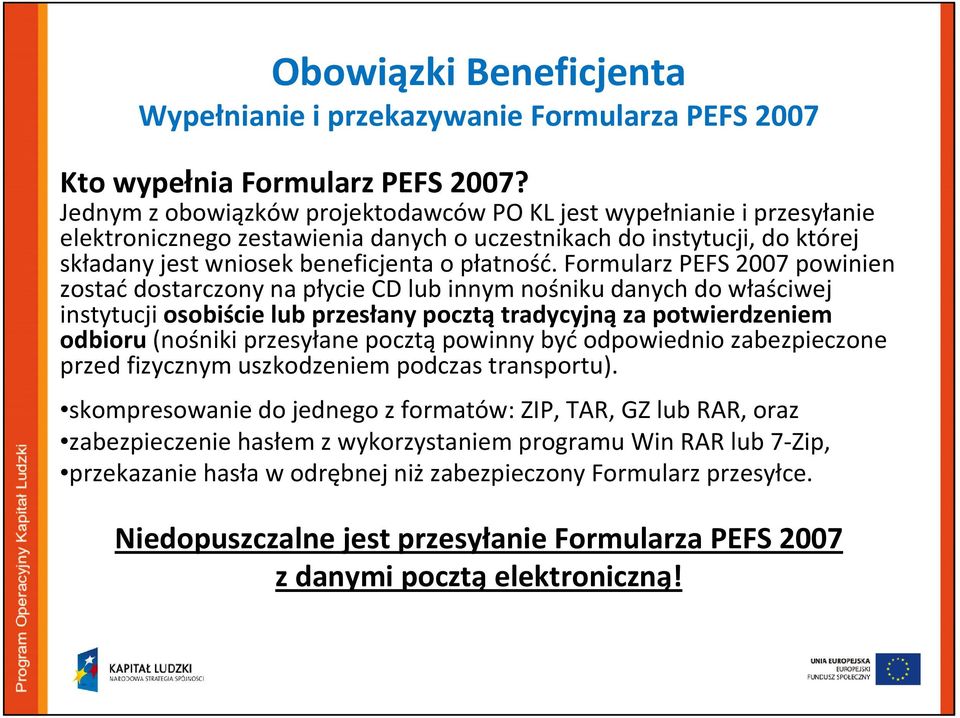 Formularz PEFS 2007 powinien zostaćdostarczony na płycie CD lub innym nośniku danych do właściwej instytucji osobiście lub przesłany pocztątradycyjnąza potwierdzeniem odbioru(nośniki przesyłane