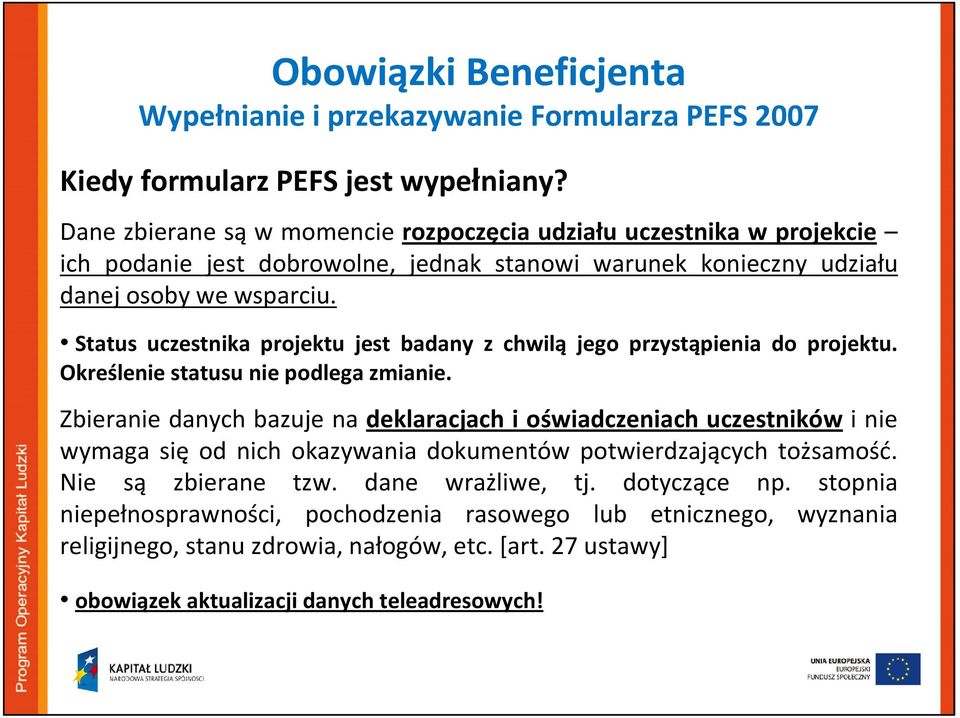 Status uczestnika projektu jest badany z chwilą jego przystąpienia do projektu. Określenie statusu nie podlega zmianie.