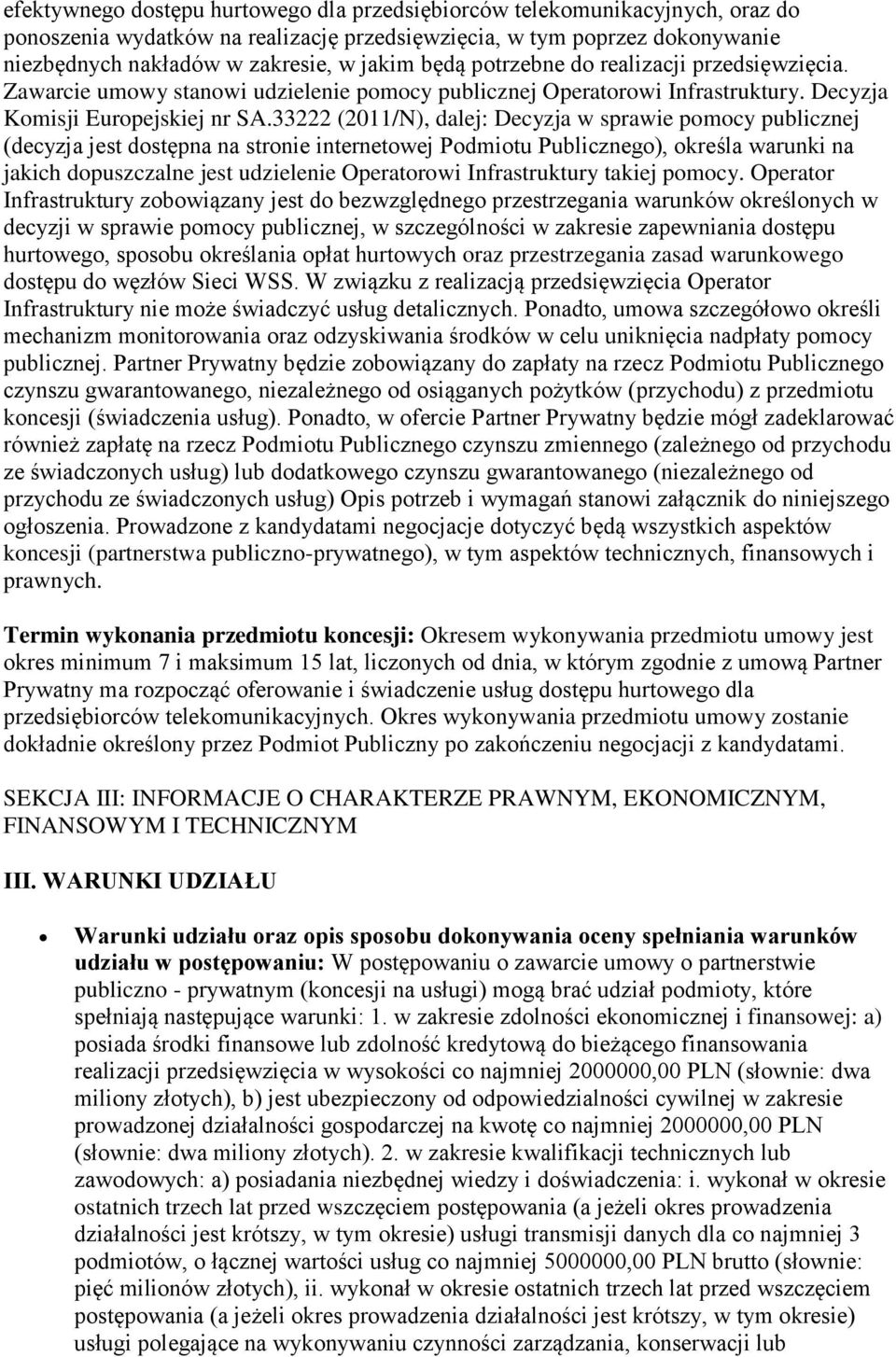 33222 (2011/N), dalej: Decyzja w sprawie pomocy publicznej (decyzja jest dostępna na stronie internetowej Podmiotu Publicznego), określa warunki na jakich dopuszczalne jest udzielenie Operatorowi