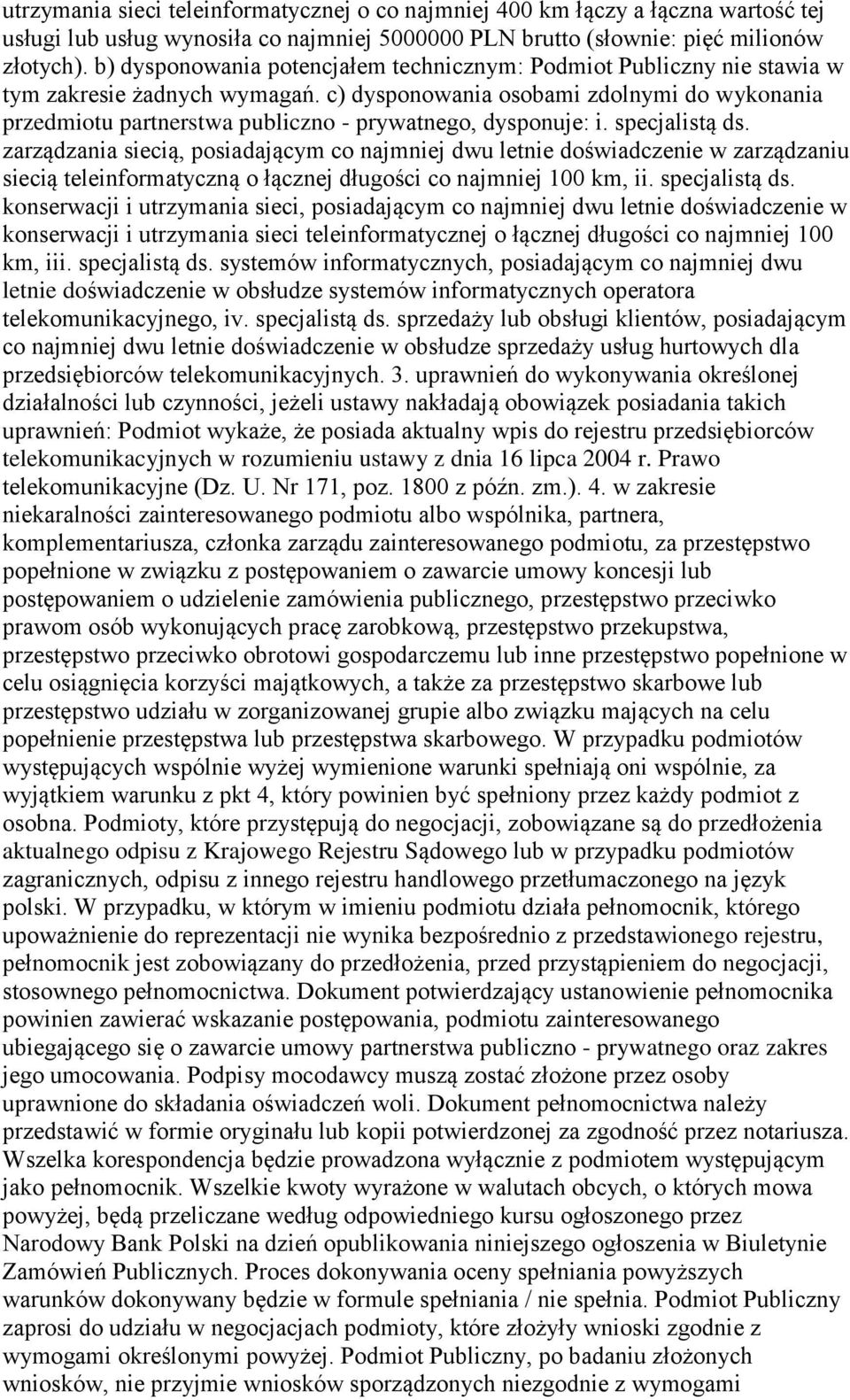 c) dysponowania osobami zdolnymi do wykonania przedmiotu partnerstwa publiczno - prywatnego, dysponuje: i. specjalistą ds.