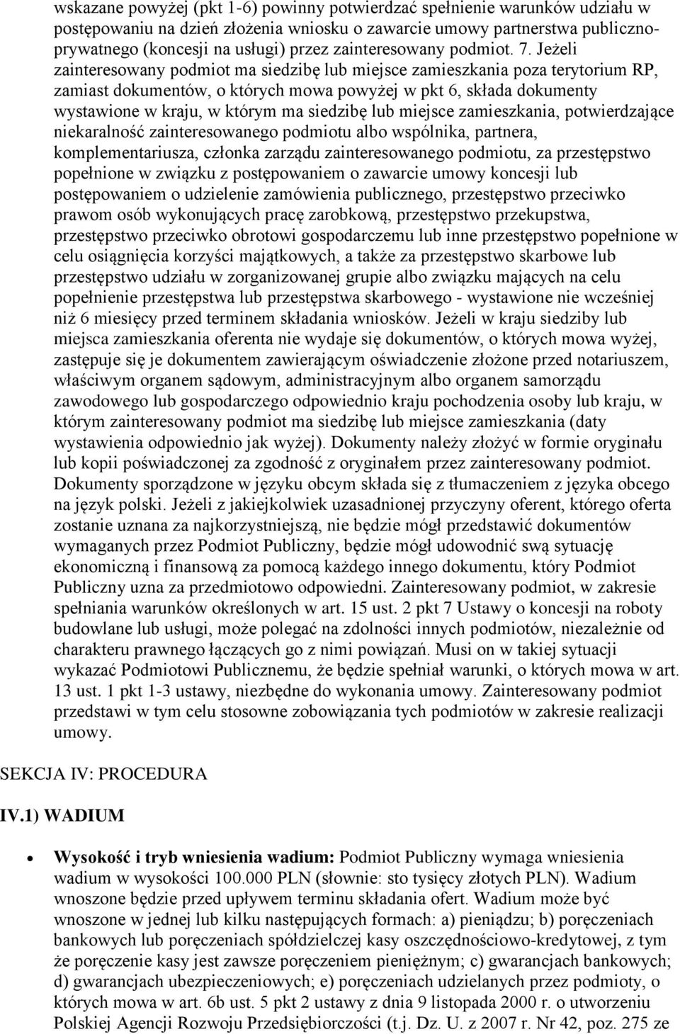 Jeżeli zainteresowany podmiot ma siedzibę lub miejsce zamieszkania poza terytorium RP, zamiast dokumentów, o których mowa powyżej w pkt 6, składa dokumenty wystawione w kraju, w którym ma siedzibę