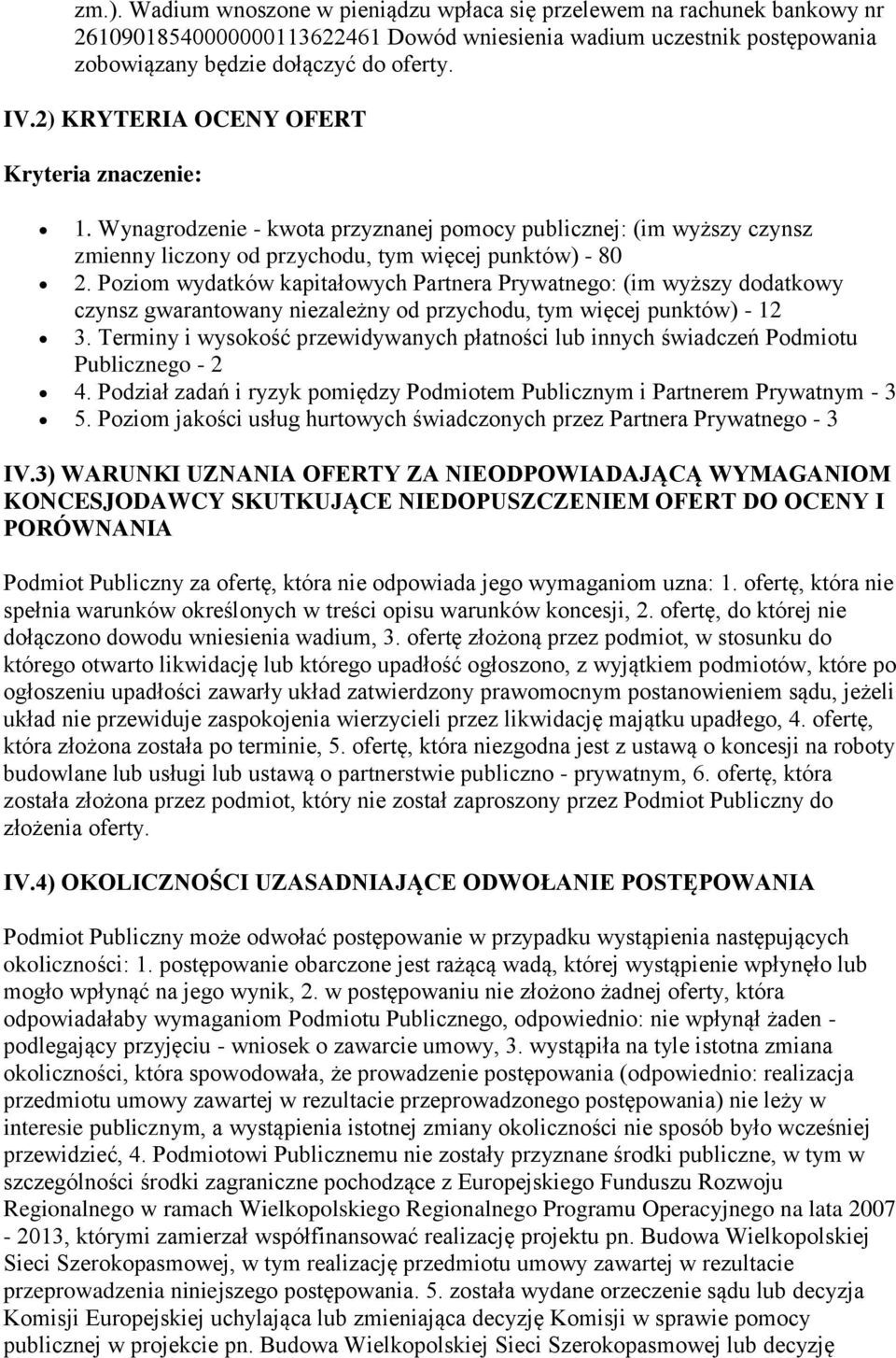 Poziom wydatków kapitałowych Partnera Prywatnego: (im wyższy dodatkowy czynsz gwarantowany niezależny od przychodu, tym więcej punktów) - 12 3.