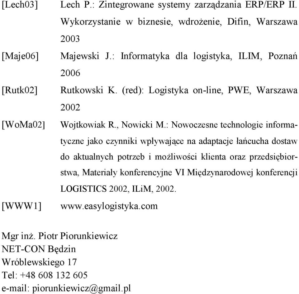 : Nowoczesne technologie informatyczne jako czynniki wpływające na adaptacje łańcucha dostaw do aktualnych potrzeb i moŝliwości klienta oraz przedsiębiorstwa,