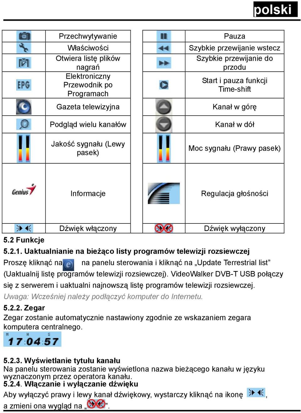 Uaktualnianie na bieżąco listy programów telewizji rozsiewczej Proszę kliknąć na na panelu sterowania i kliknąć na Update Terrestrial list (Uaktualnij listę programów telewizji rozsiewczej).