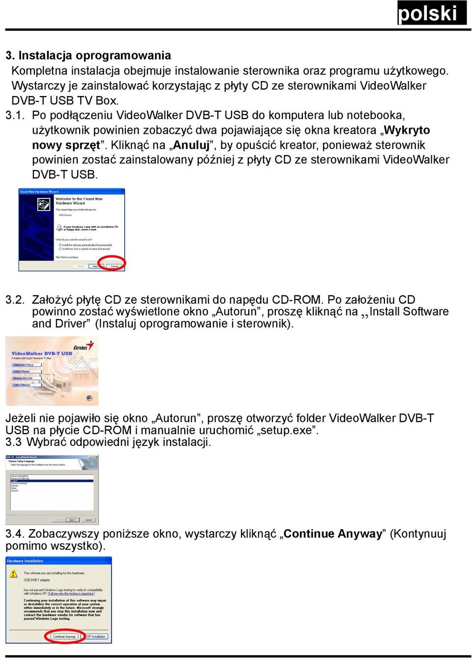 Po podłączeniu VideoWalker DVB-T USB do komputera lub notebooka, użytkownik powinien zobaczyć dwa pojawiające się okna kreatora Wykryto nowy sprzęt.