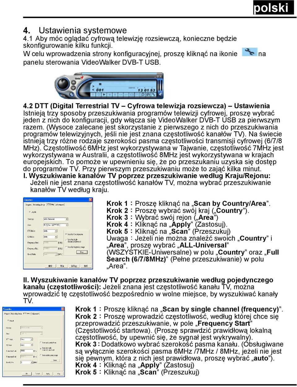 2 DTT (Digital Terrestrial TV Cyfrowa telewizja rozsiewcza) Ustawienia Istnieją trzy sposoby przeszukiwania programów telewizji cyfrowej, proszę wybrać jeden z nich do konfiguracji, gdy włącza się