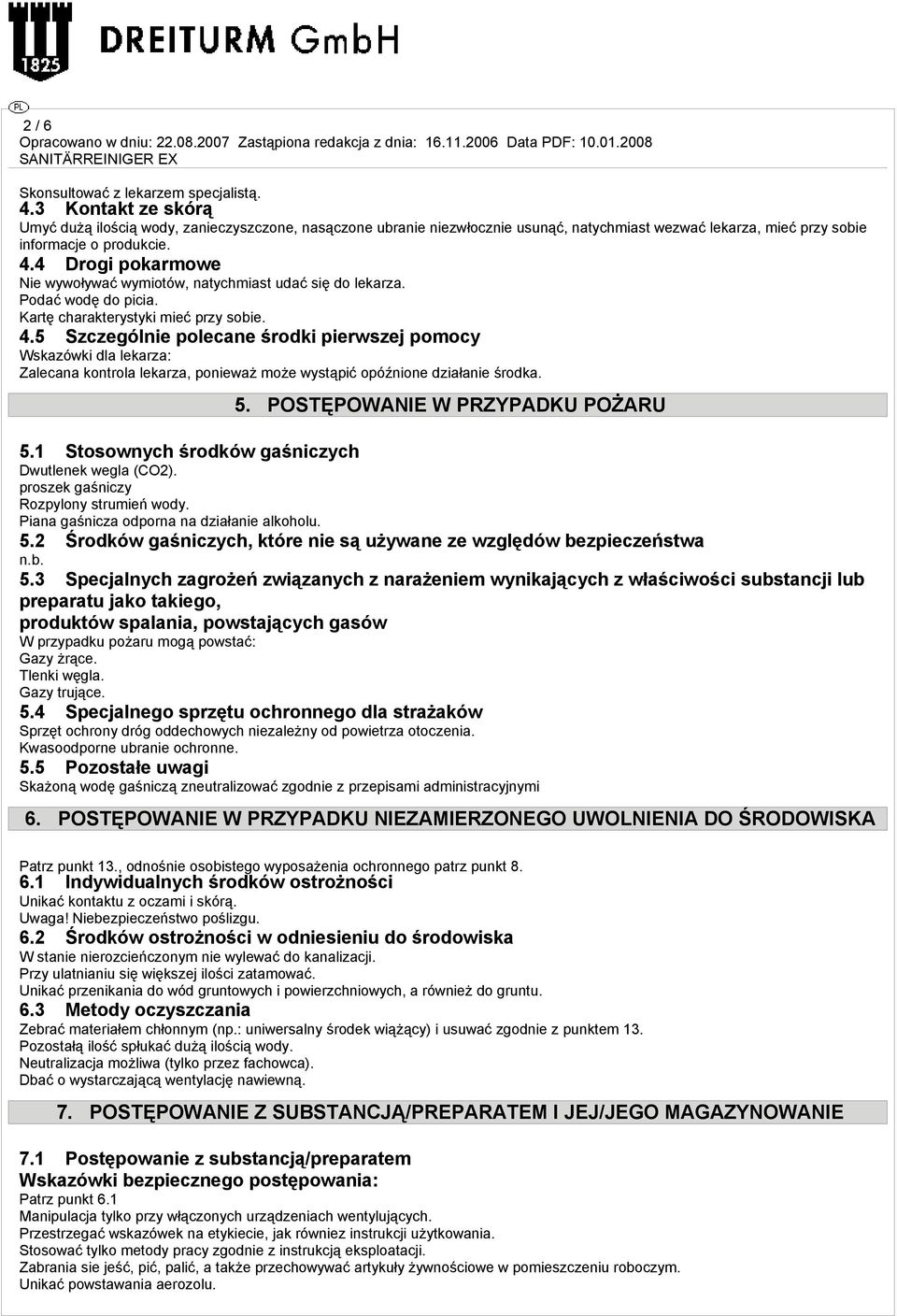 4 Drogi pokarmowe Nie wywoływać wymiotów, natychmiast udać się do lekarza. Podać wodę do picia. Kartę charakterystyki mieć przy sobie. 4.