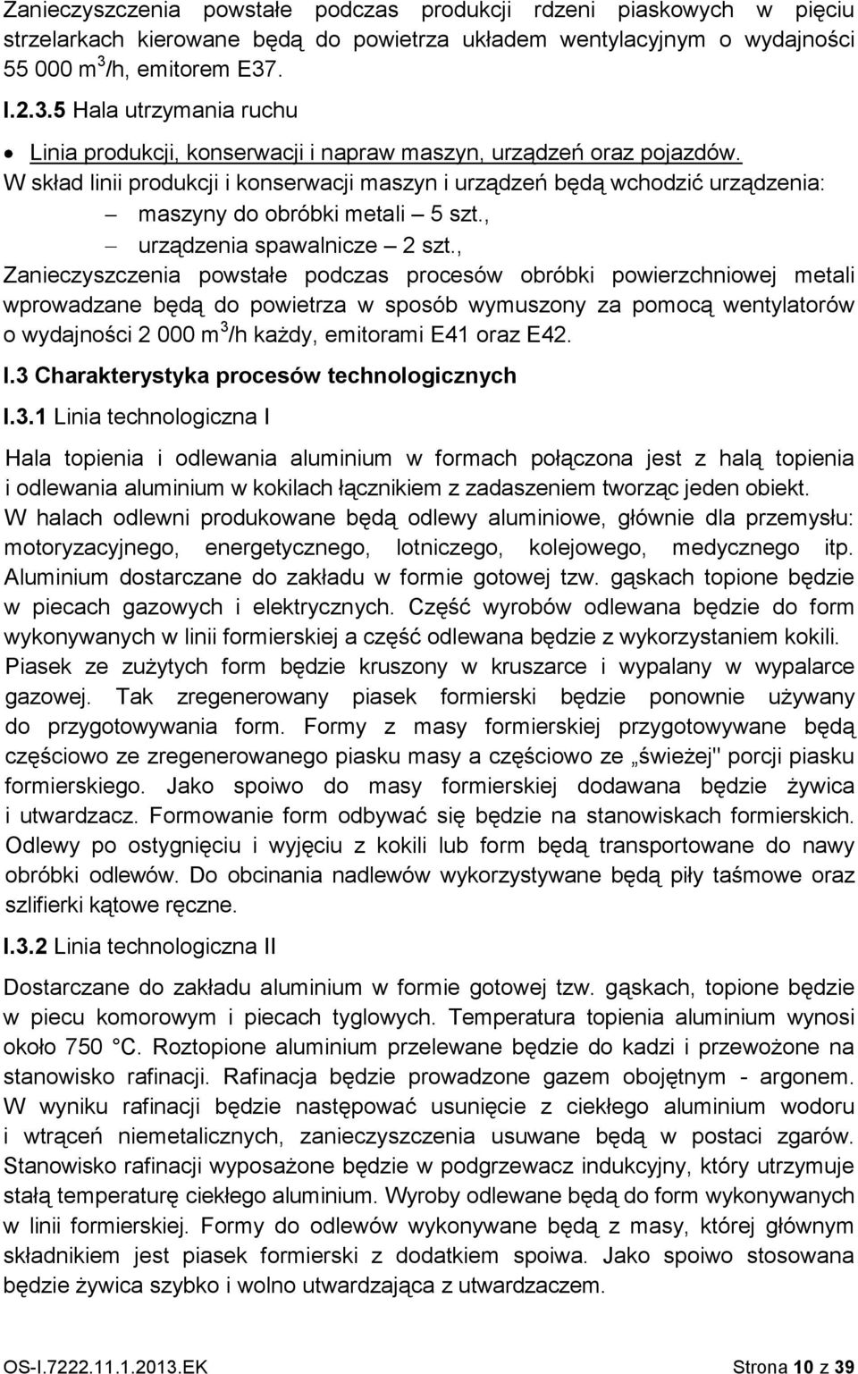 W skład linii produkcji i konserwacji maszyn i urządzeń będą wchodzić urządzenia: maszyny do obróbki metali 5 szt., urządzenia spawalnicze 2 szt.