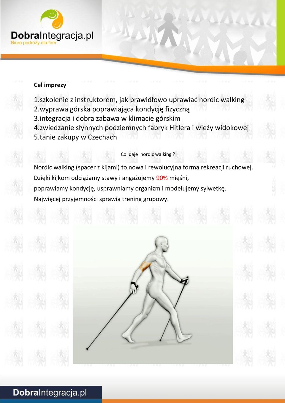 tanie zakupy w Czechach Co daje nordic walking? Nordic walking (spacer z kijami) to nowa i rewolucyjna forma rekreacji ruchowej.