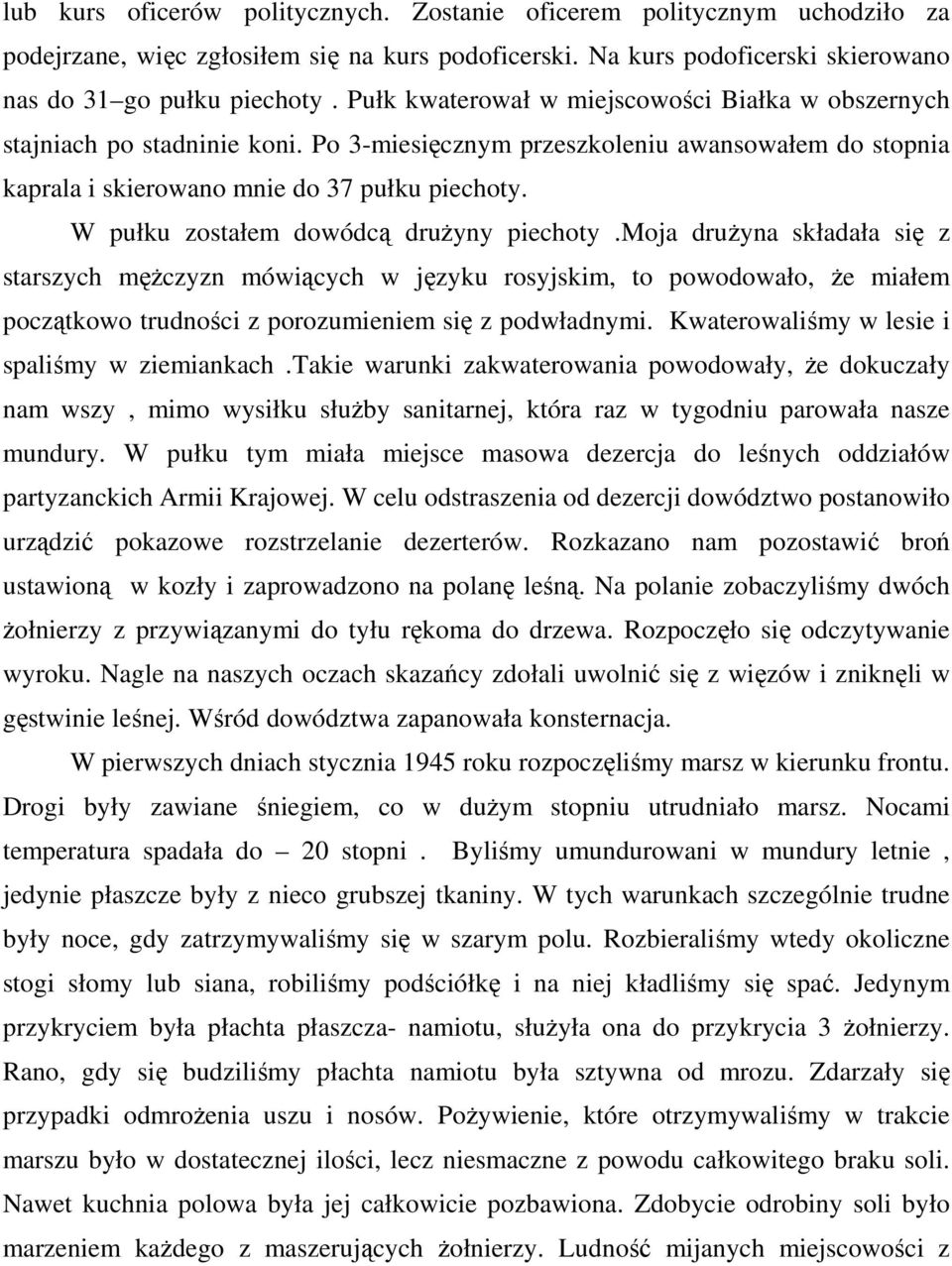 W pułku zostałem dowódcą druŝyny piechoty.moja druŝyna składała się z starszych męŝczyzn mówiących w języku rosyjskim, to powodowało, Ŝe miałem początkowo trudności z porozumieniem się z podwładnymi.