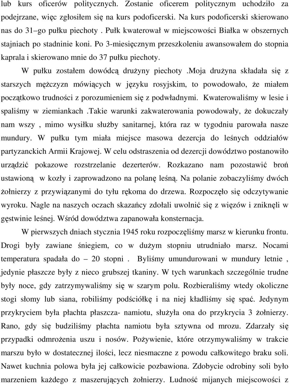 W pułku zostałem dowódcą druŝyny piechoty.moja druŝyna składała się z starszych męŝczyzn mówiących w języku rosyjskim, to powodowało, Ŝe miałem początkowo trudności z porozumieniem się z podwładnymi.