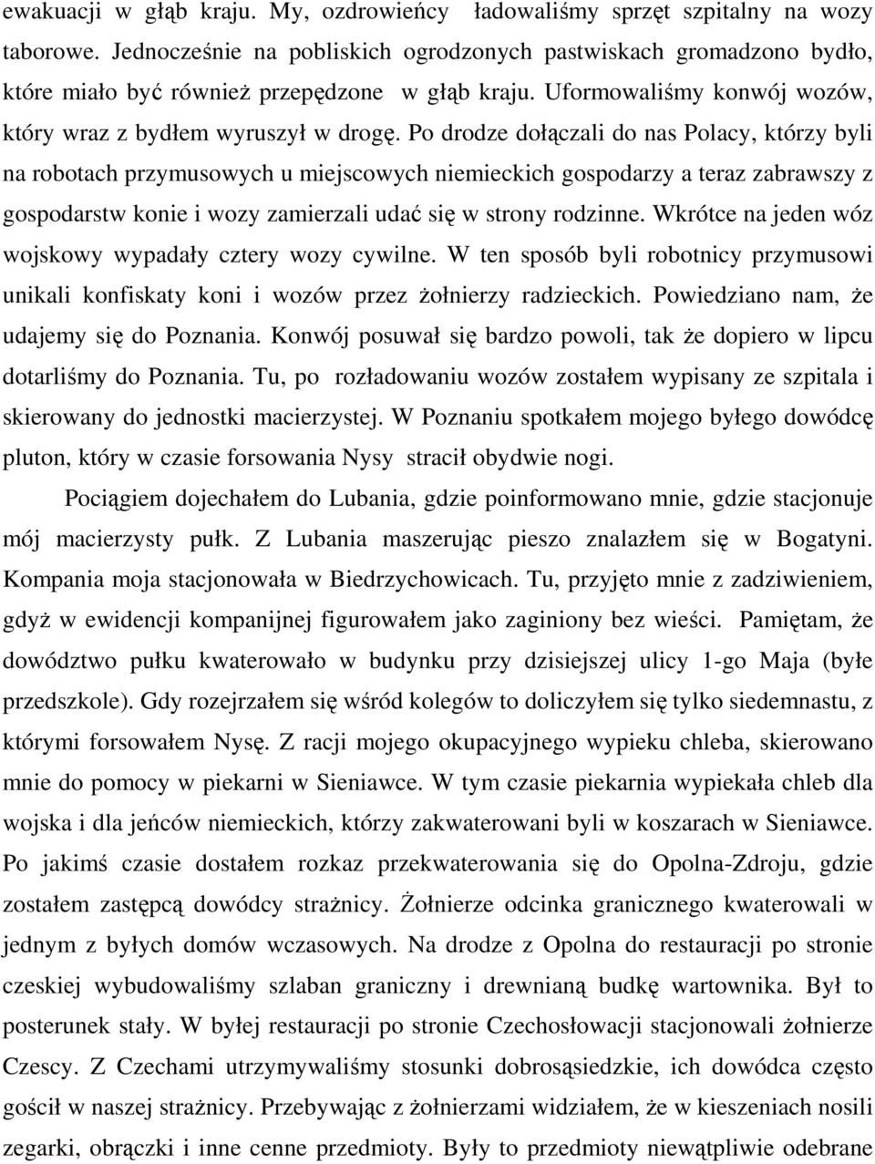 Po drodze dołączali do nas Polacy, którzy byli na robotach przymusowych u miejscowych niemieckich gospodarzy a teraz zabrawszy z gospodarstw konie i wozy zamierzali udać się w strony rodzinne.