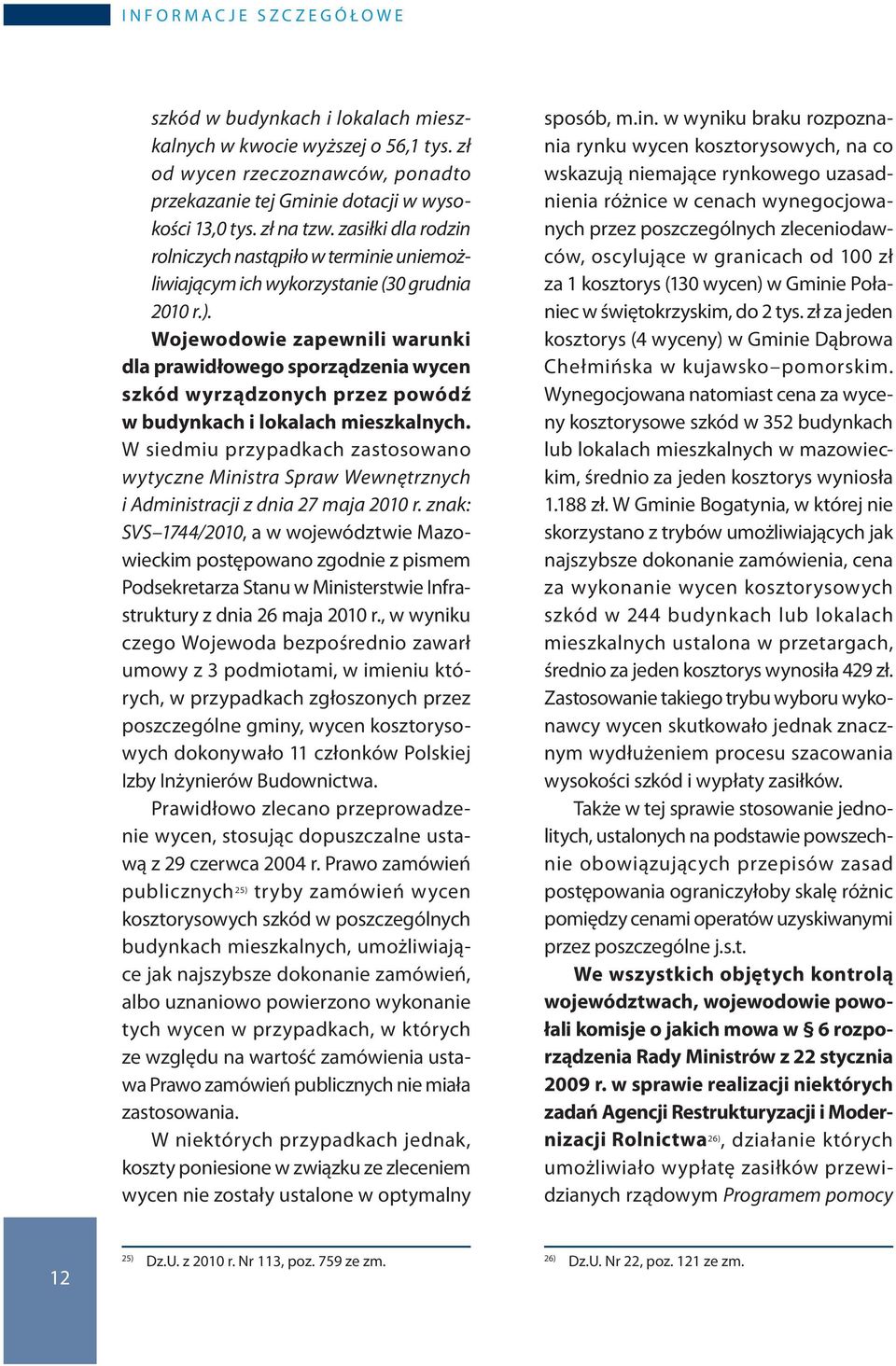 Wojewodowie zapewnili warunki dla prawidłowego sporządzenia wycen szkód wyrządzonych przez powódź w budynkach i lokalach mieszkalnych.
