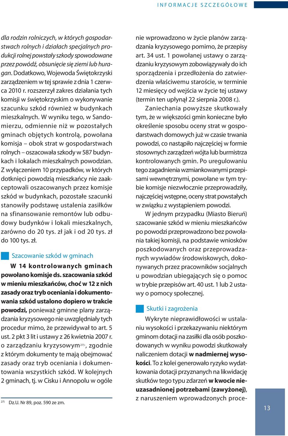 rozszerzył zakres działania tych komisji w świętokrzyskim o wykonywanie szacunku szkód również w budynkach mieszkalnych.