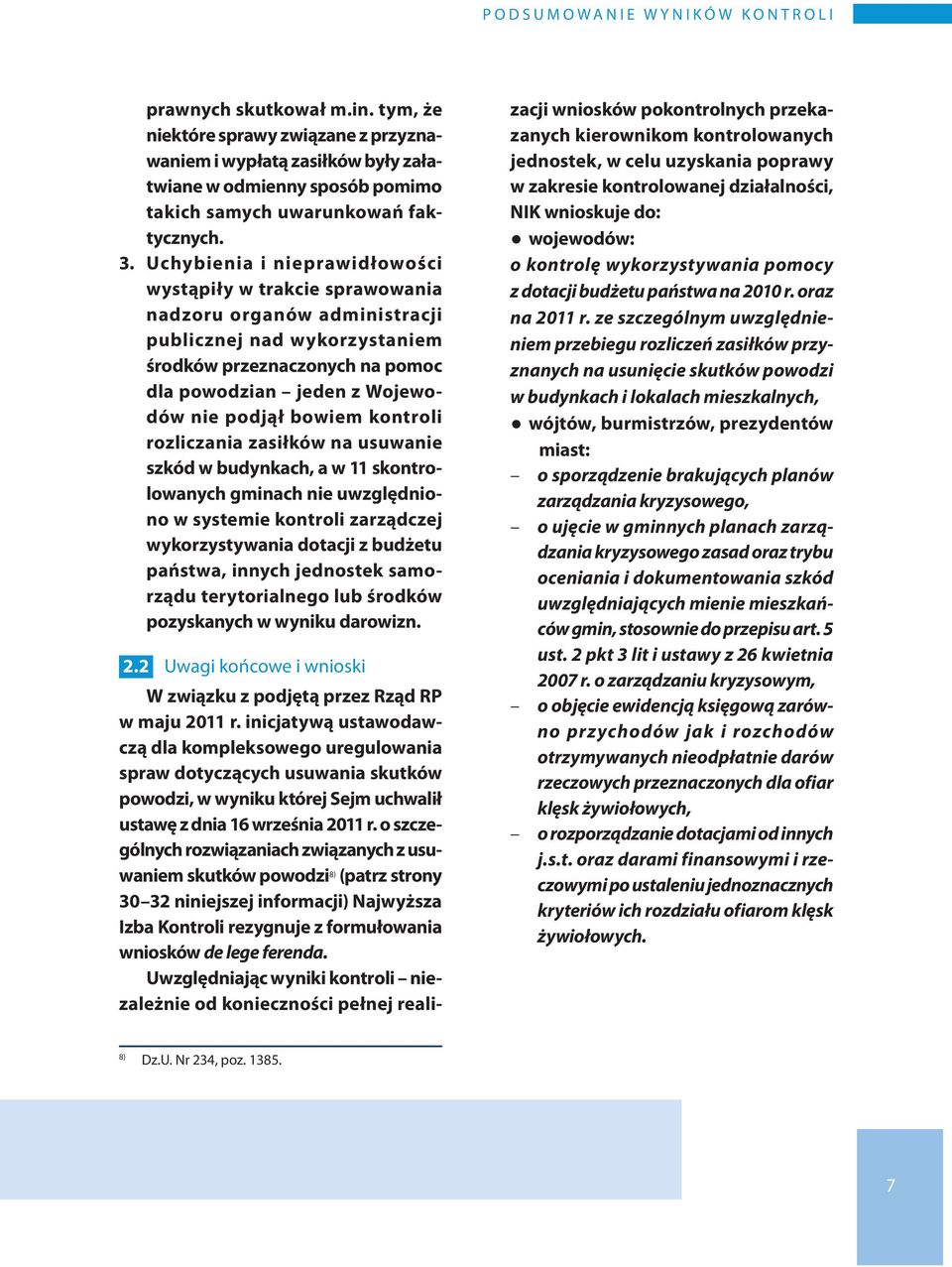 Uchybienia i nieprawidłowości wystąpiły w trakcie sprawowania nadzoru organów administracji publicznej nad wykorzystaniem środków przeznaczonych na pomoc dla powodzian jeden z Wojewodów nie podjął