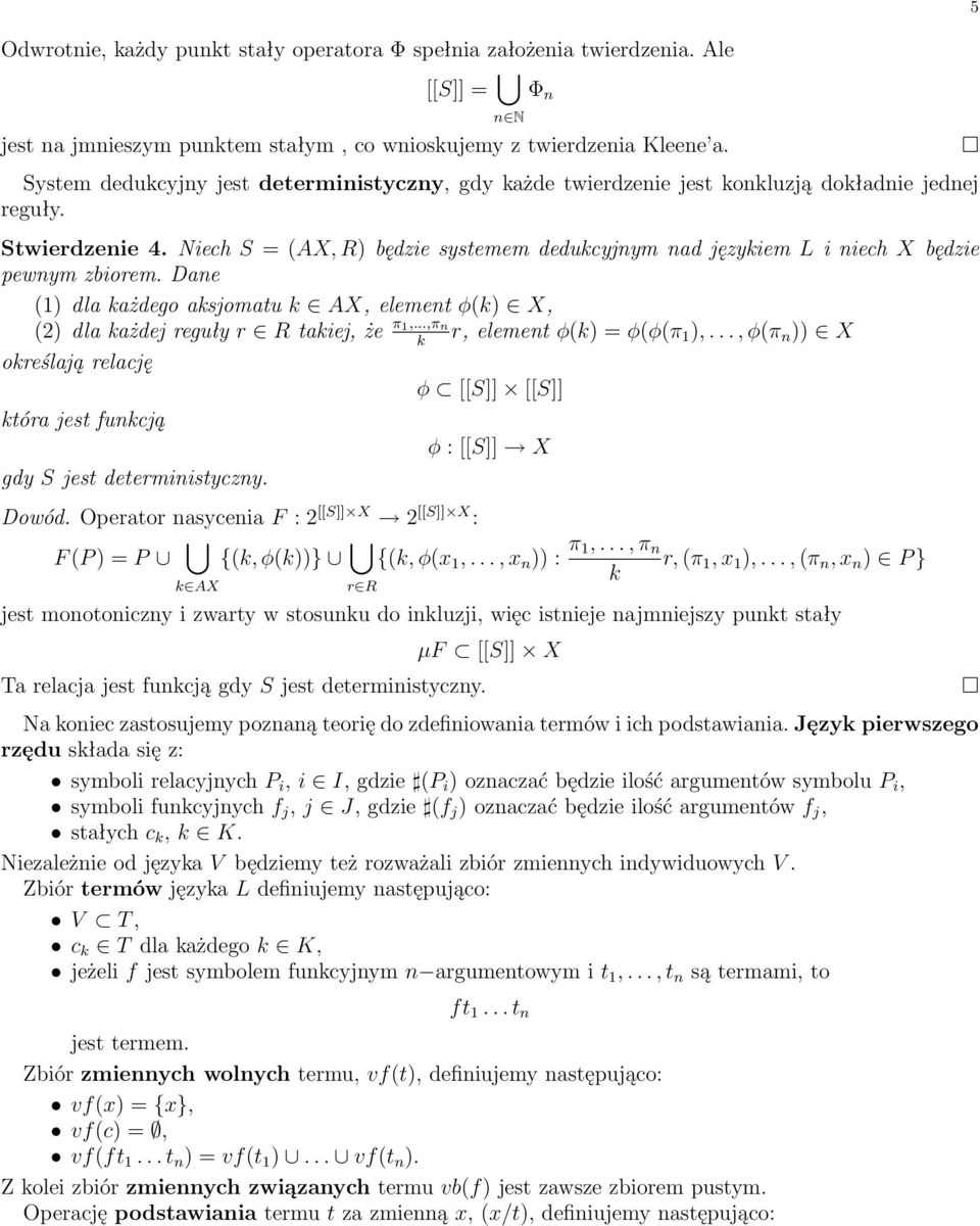 Niech S = (AX, R) będzie systemem deducyjnym nad języiem L i niech X będzie pewnym zbiorem. Dane (1) dla ażdego asjomatu AX, element φ() X, (2) dla ażdej reguły r R taiej, że π 1,.