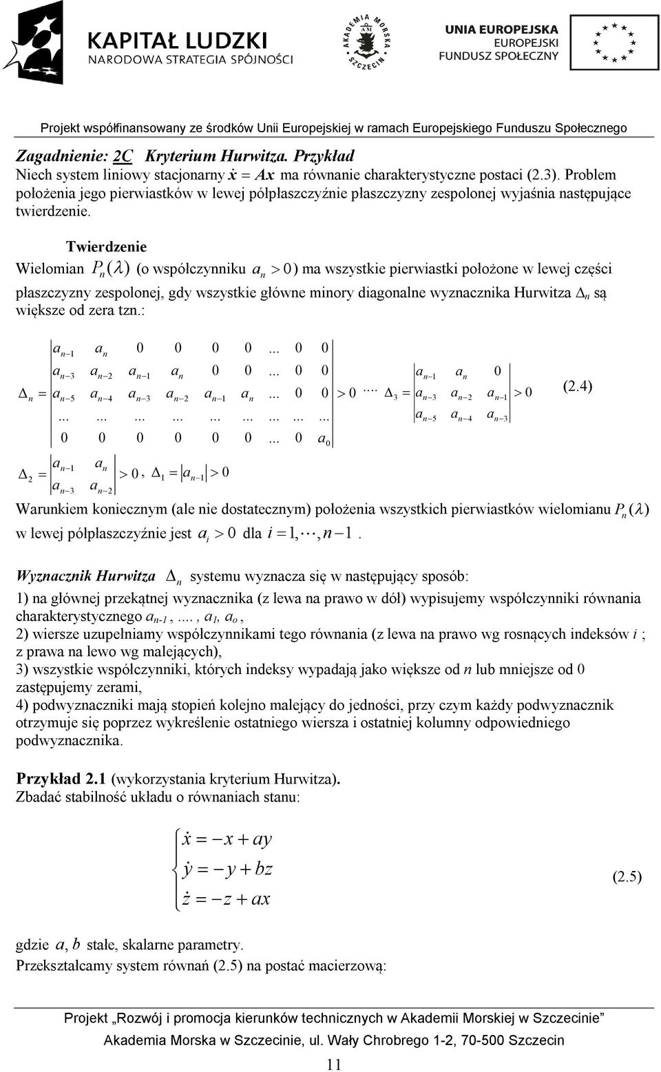 wierdzeie Wielomi P ( ) (o wpółczyiu ) m wzytie pierwiti położoe w lewej części płzczyzy zepoloej, gdy wzytie główe miory digole wyzczi Hurwitz ą więze od zer tz.: 3 5... 4... 3 3.