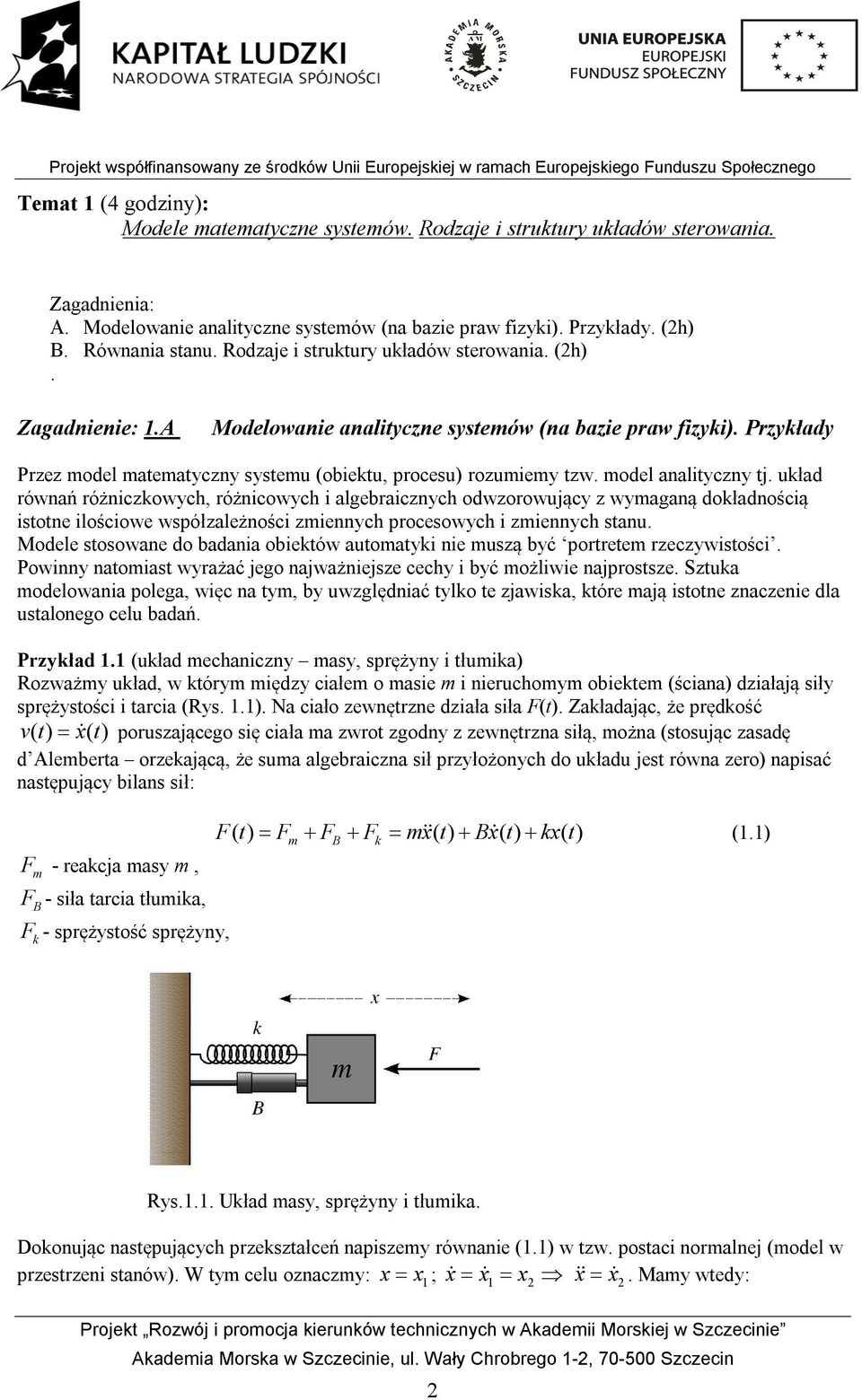 Przyłdy Przez model mtemtyczy ytemu (obietu, proceu) rozumiemy tzw. model lityczy tj.
