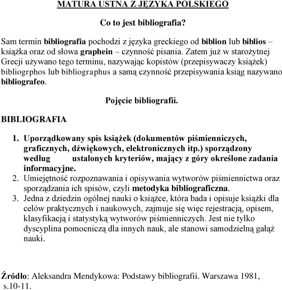 BIBLIOGRAFIA Pojęcie bibliografii. 1. Uporządkowany spis książek (dokumentów piśmienniczych, graficznych, dźwiękowych, elektronicznych itp.