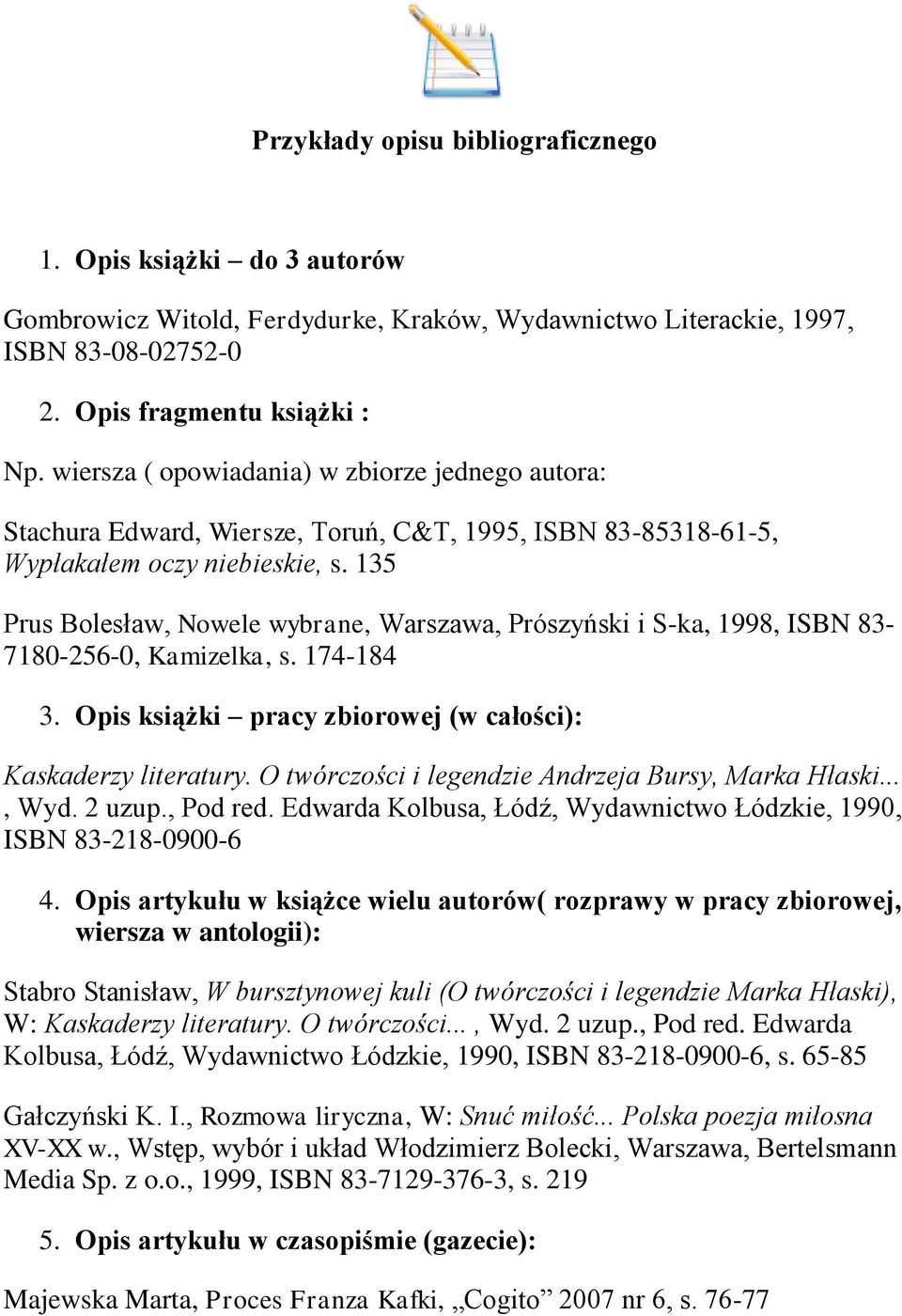 135 Prus Bolesław, Nowele wybrane, Warszawa, Prószyński i S-ka, 1998, ISBN 83-7180-256-0, Kamizelka, s. 174-184 3. Opis książki pracy zbiorowej (w całości): Kaskaderzy literatury.