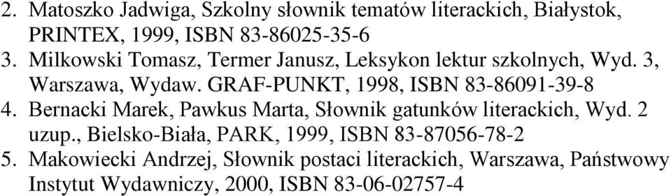 GRAF-PUNKT, 1998, ISBN 83-86091-39-8 4. Bernacki Marek, Pawkus Marta, Słownik gatunków literackich, Wyd. 2 uzup.