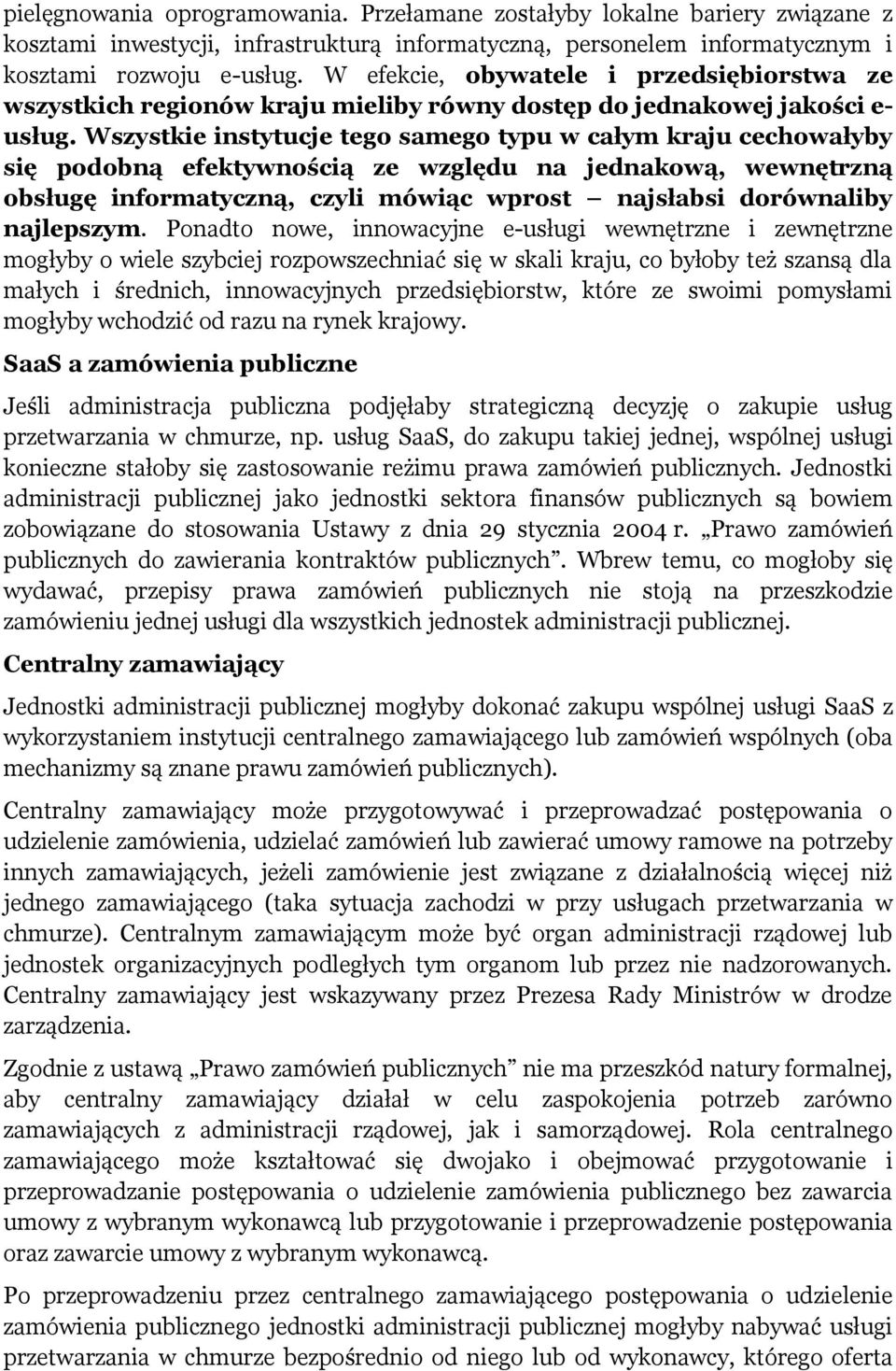 Wszystkie instytucje tego samego typu w całym kraju cechowałyby się podobną efektywnością ze względu na jednakową, wewnętrzną obsługę informatyczną, czyli mówiąc wprost najsłabsi dorównaliby
