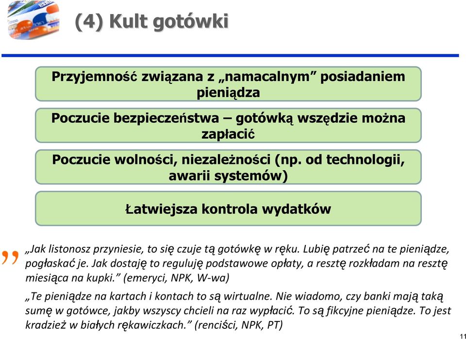 Jak dostaję to reguluję podstawowe opłaty, a resztę rozkładam na resztę miesiąca na kupki. (emeryci, NPK, W wa) Te pieniądze na kartach i kontach to są wirtualne.