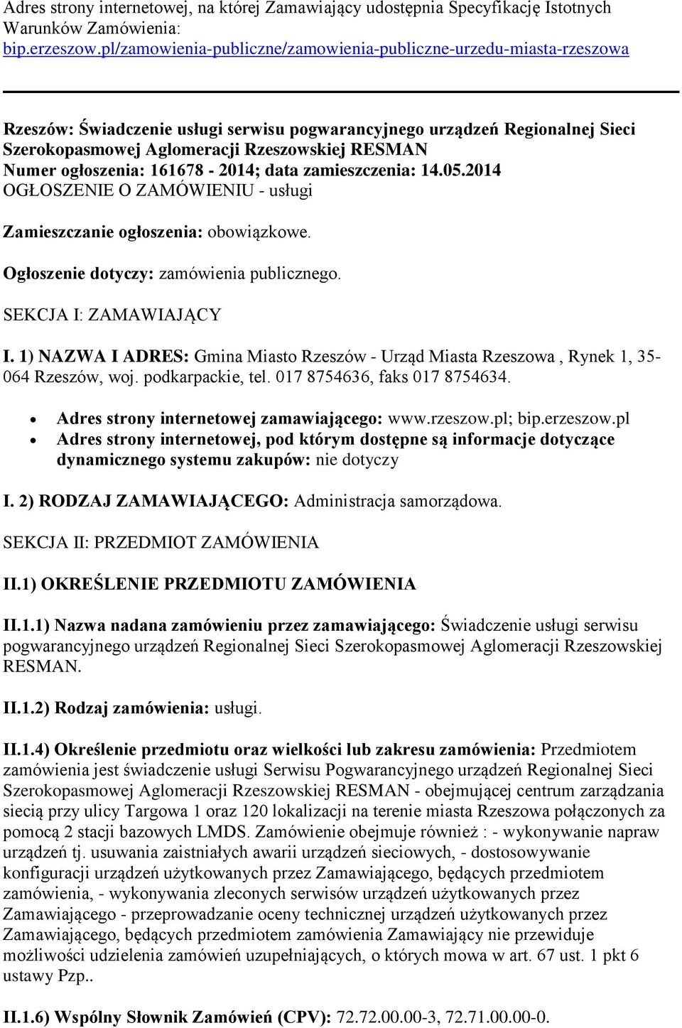 Numer ogłoszenia: 161678-2014; data zamieszczenia: 14.05.2014 OGŁOSZENIE O ZAMÓWIENIU - usługi Zamieszczanie ogłoszenia: obowiązkowe. Ogłoszenie dotyczy: zamówienia publicznego.