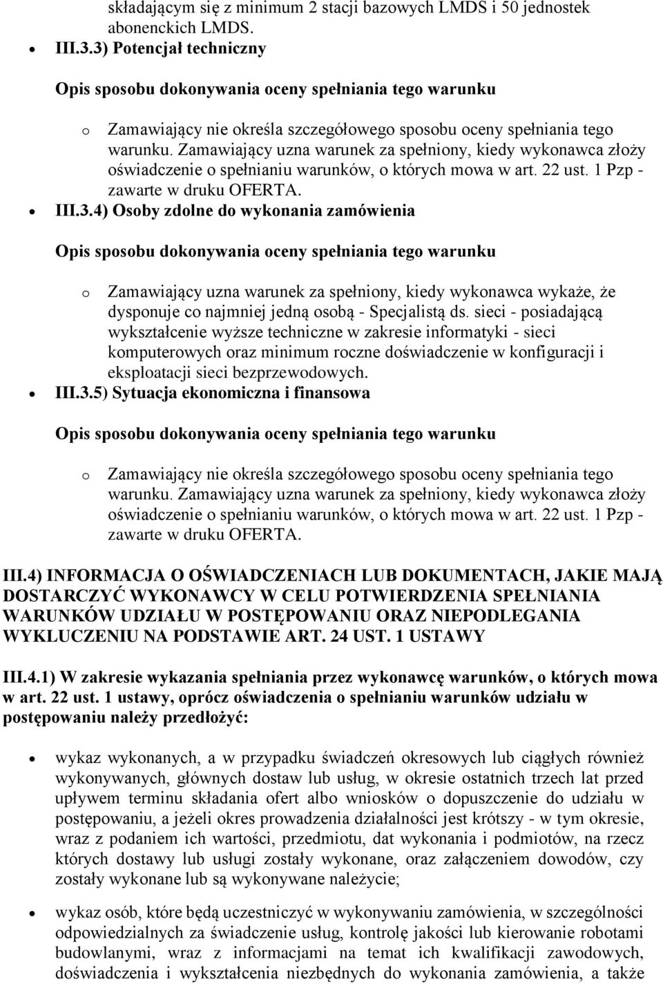 4) Osoby zdolne do wykonania zamówienia o Zamawiający uzna warunek za spełniony, kiedy wykonawca wykaże, że dysponuje co najmniej jedną osobą - Specjalistą ds.
