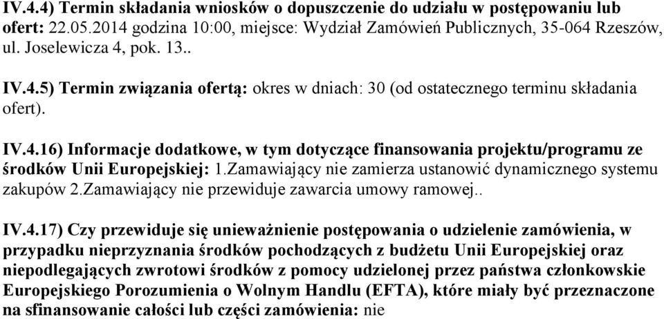 Zamawiający nie zamierza ustanowić dynamicznego systemu zakupów 2.Zamawiający nie przewiduje zawarcia umowy ramowej.. IV.4.