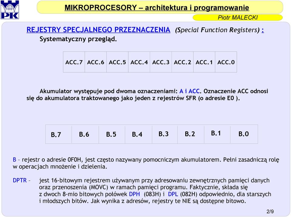 0 B rejestr o adresie 0F0H, jest często nazywany pomocniczym akumulatorem. Pełni zasadniczą rolę w operacjach mnożenie i dzielenia.