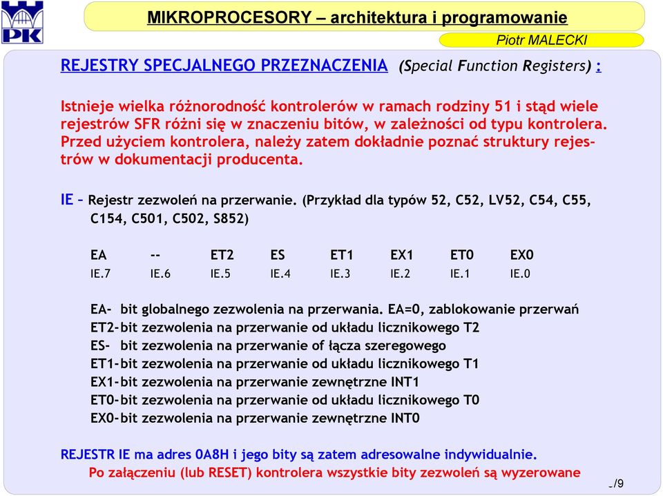 (Przykład dla typów 52, C52, LV52, C54, C55, C154, C501, C502, S852) EA -- ET2 ES ET1 EX1 ET0 EX0 IE.7 IE.6 IE.5 IE.4 IE.3 IE.2 IE.1 IE.0 EA- bit globalnego zezwolenia na przerwania.