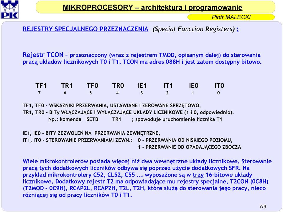 : komenda SETB TR1 ; spowoduje uruchomienie licznika T1 IE1, IE0 BITY ZEZWOLEŃ NA PRZERWANIA ZEWNĘTRZNE, IT1, IT0 STEROWANIE PRZERWANIAMI ZEWN.