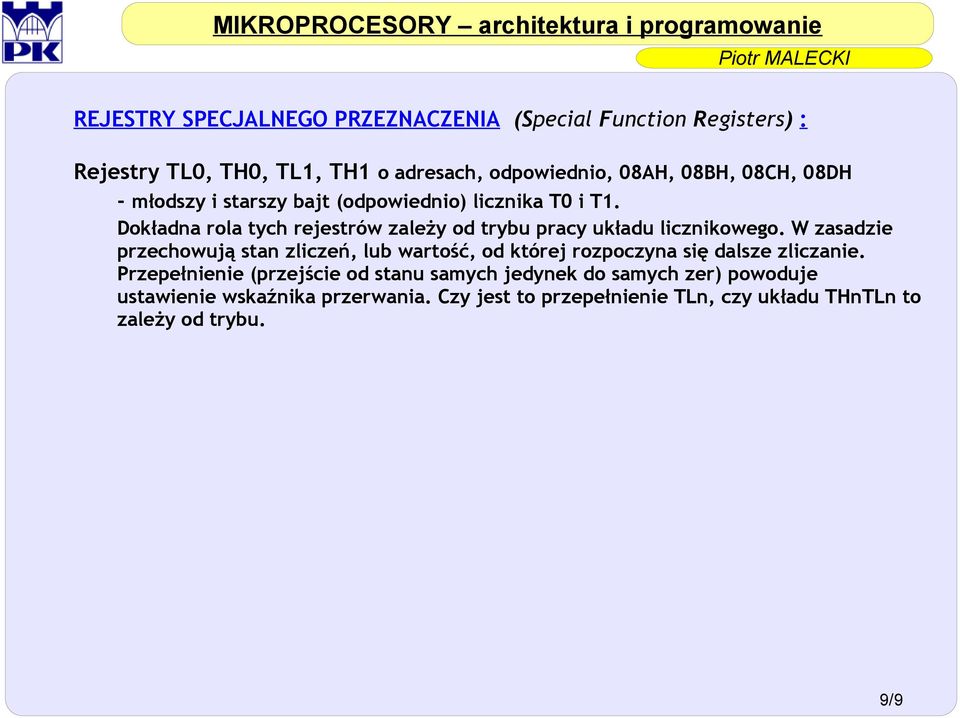 W zasadzie przechowują stan zliczeń, lub wartość, od której rozpoczyna się dalsze zliczanie.