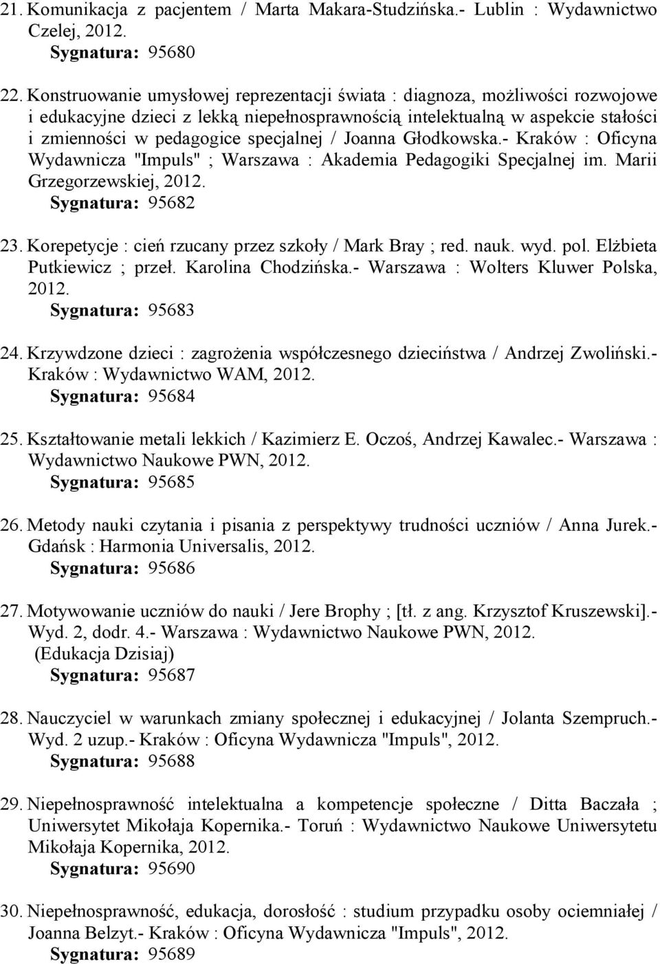 Joanna Głodkowska.- Kraków : Oficyna Wydawnicza "Impuls" ; Warszawa : Akademia Pedagogiki Specjalnej im. Marii Grzegorzewskiej, 2012. Sygnatura: 95682 23.