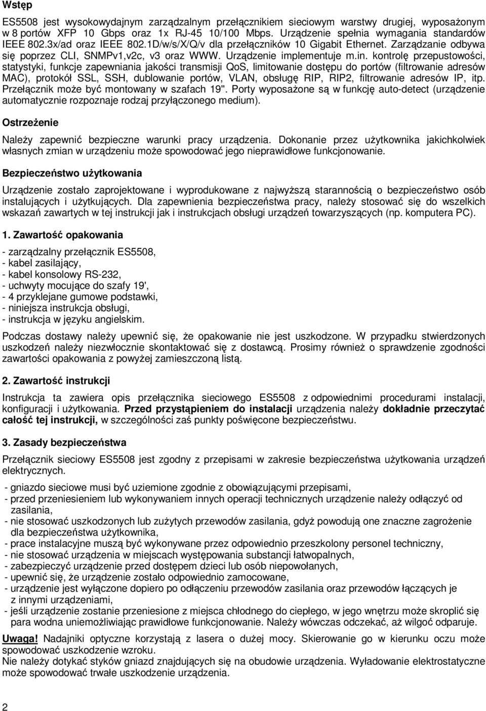 kontrolę przepustowości, statystyki, funkcje zapewniania jakości transmisji QoS, limitowanie dostępu do portów (filtrowanie adresów MAC), protokół SSL, SSH, dublowanie portów, VLAN, obsługę RIP,